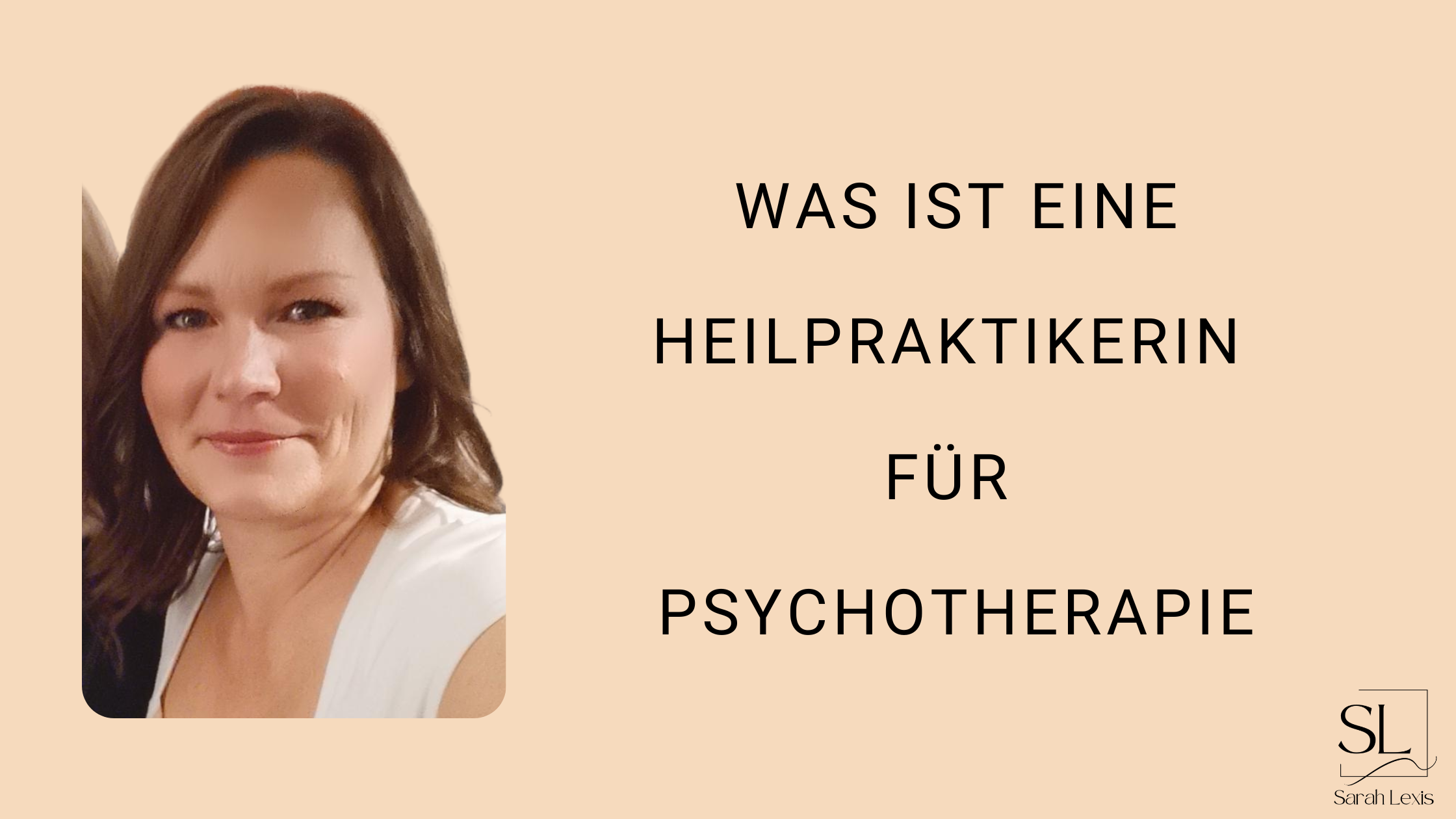 Was Ist Eine Heilpraktikerin Für Psychotherapie - Sarah Lexis